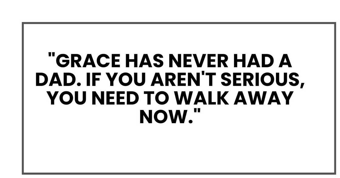 "Grace has never had a dad. If you aren't serious, you need to walk away now." "Grace has never had a dad. If you aren't serious, you need to walk away now."