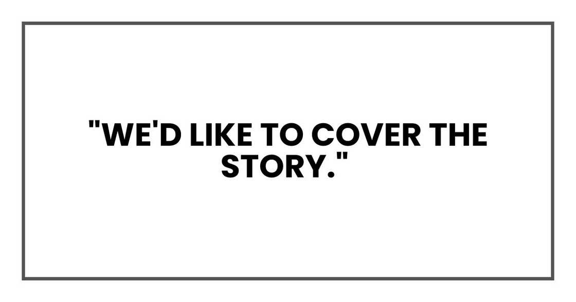 "We'd like to cover the story," "We'd like to cover the story,"
