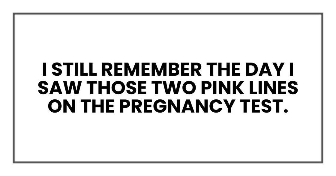 I still remember the day I saw those two pink lines on the pregnancy test. I still remember the day I saw those two pink lines on the pregnancy test.
