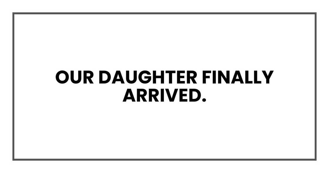 Our daughter finally arrived.