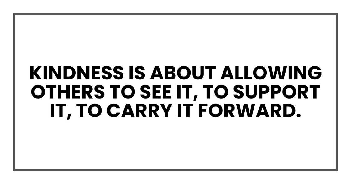 Kindness is about allowing others to see it Kindness is about allowing others to see it