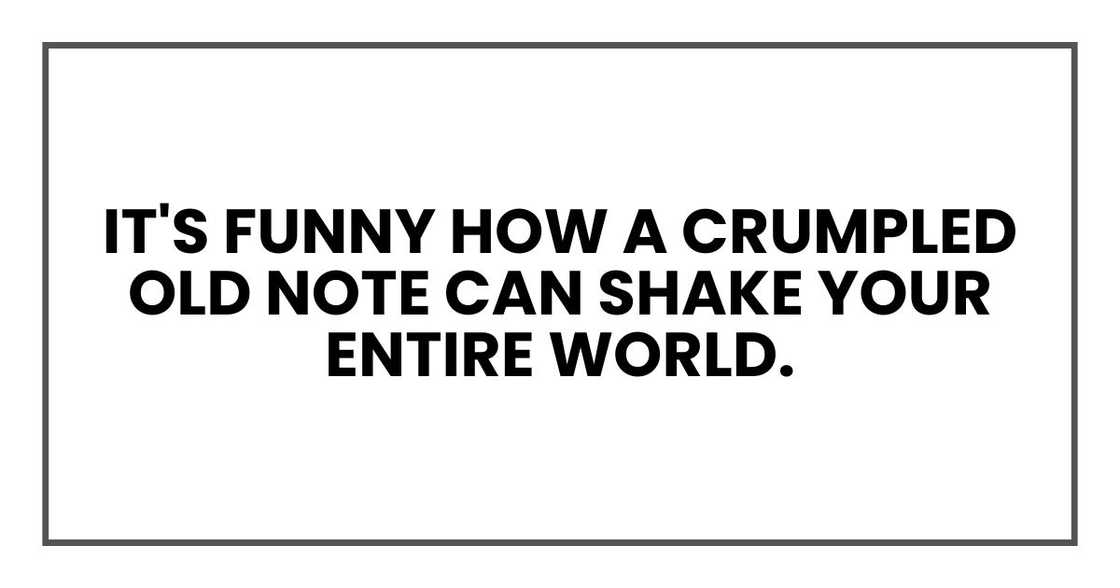 It's funny how something as simple as a crumpled old note can shake your entire world