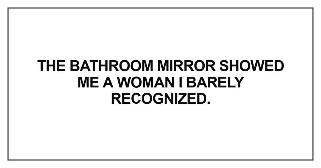 The bathroom mirror showed me a woman The bathroom mirror showed me a woman