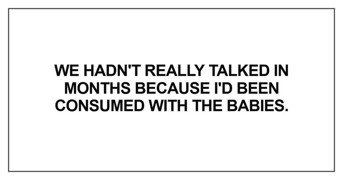 We hadn't really talked in months
