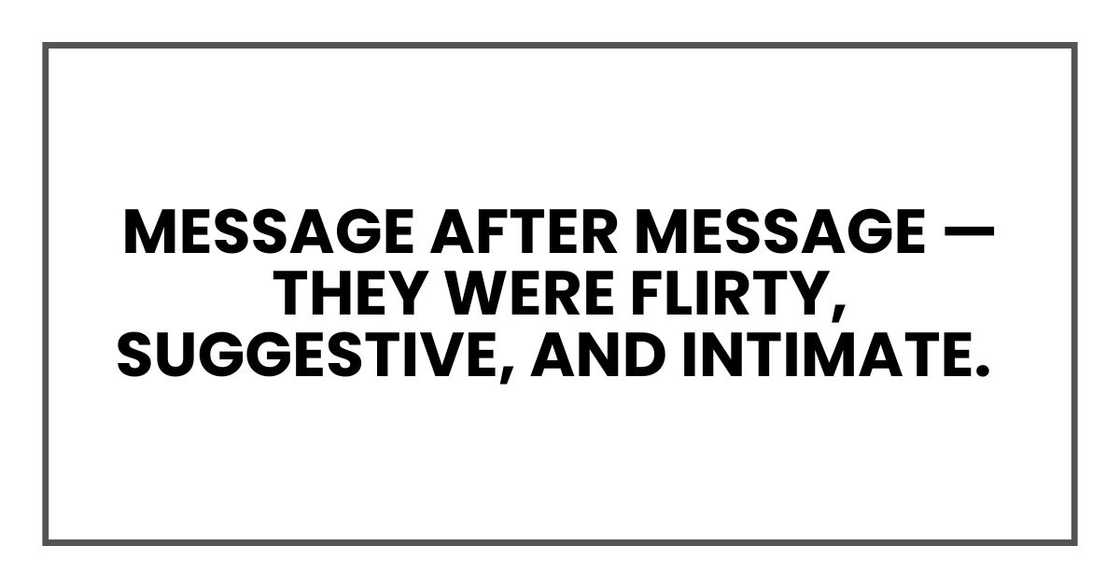 Message after message — they were flirty, suggestive, and intlmate. Message after message — they were flirty, suggestive, and intlmate.