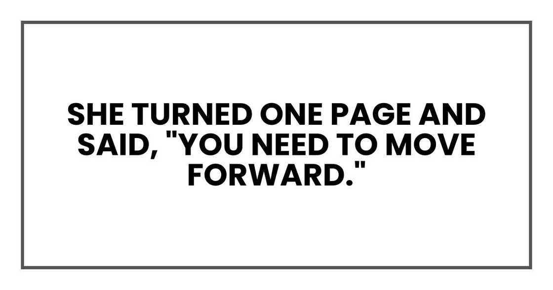 She turned one page and said, "You need to move forward." She turned one page and said, "You need to move forward."