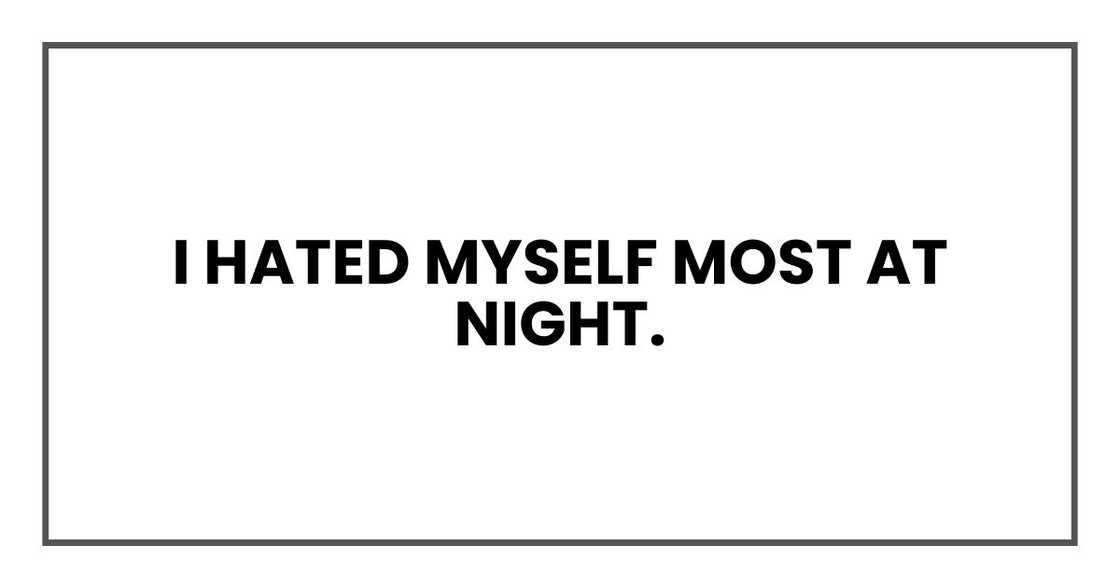 I hated myself most at night.