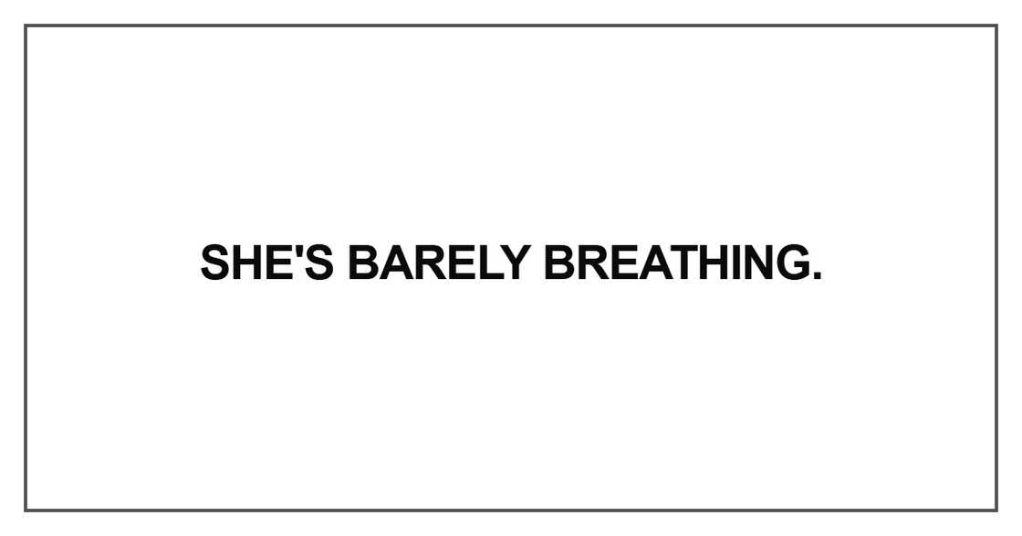 She's barely breathing
