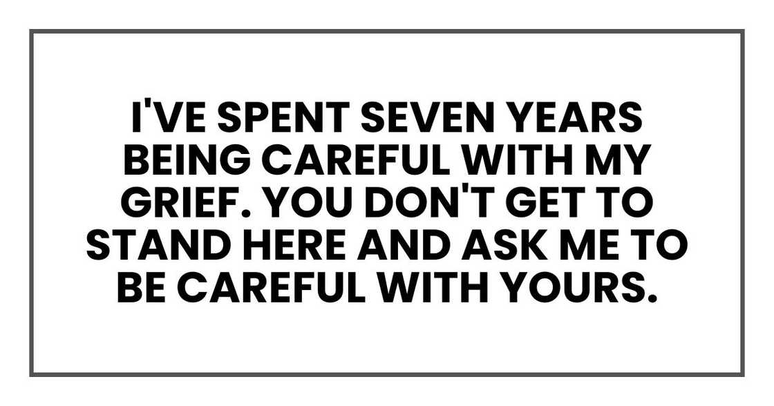 You don't get to stand here and ask me to be careful with yours.