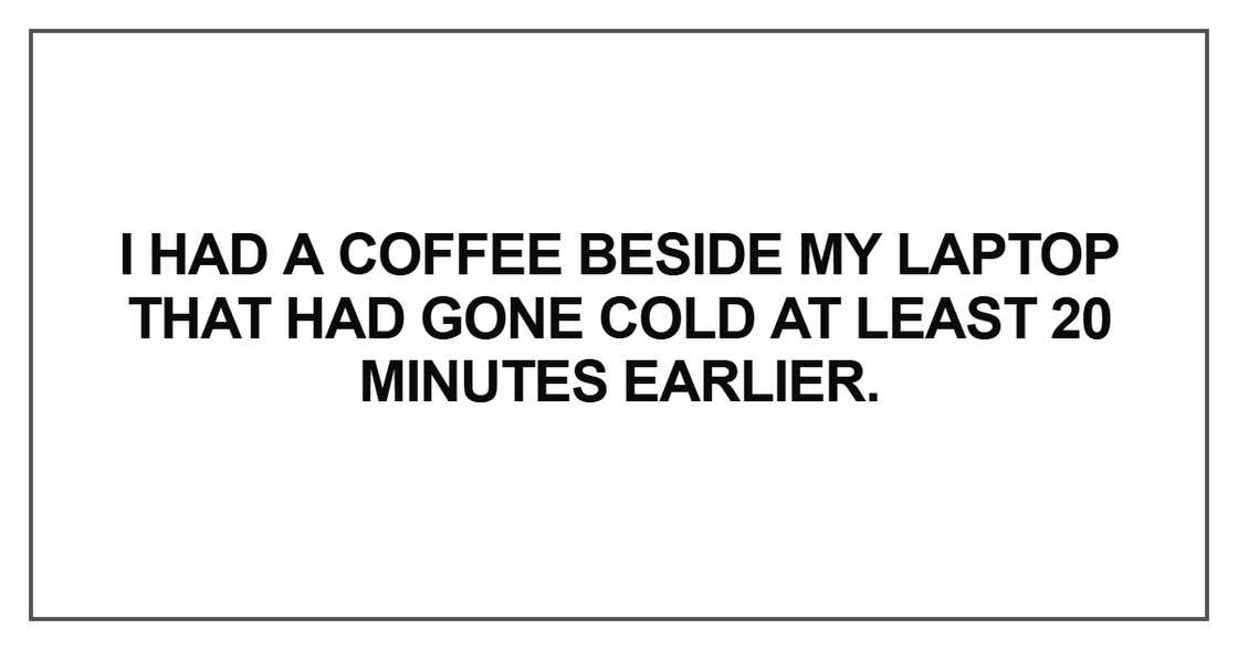 I had a coffee beside my laptop I had a coffee beside my laptop