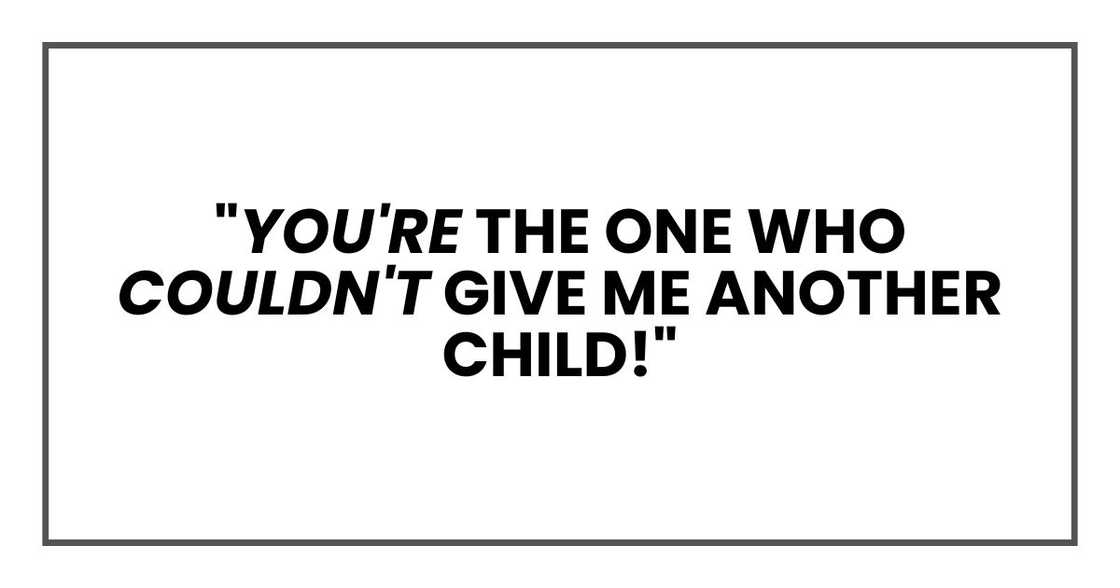 "You're the one who couldn't give me another child!" "You're the one who couldn't give me another child!"