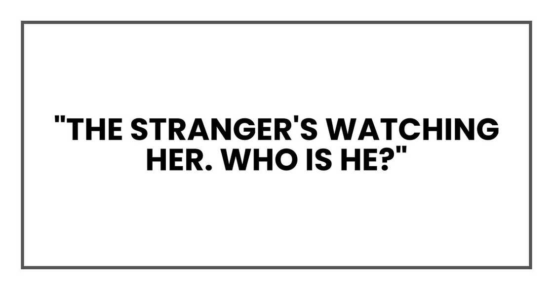 "The stranger's watching her. WHO is he?" "The stranger's watching her. WHO is he?"