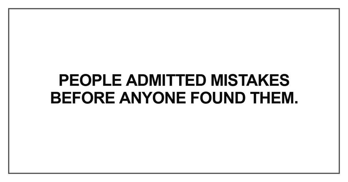 People admitted mistakes before anyone found them People admitted mistakes before anyone found them