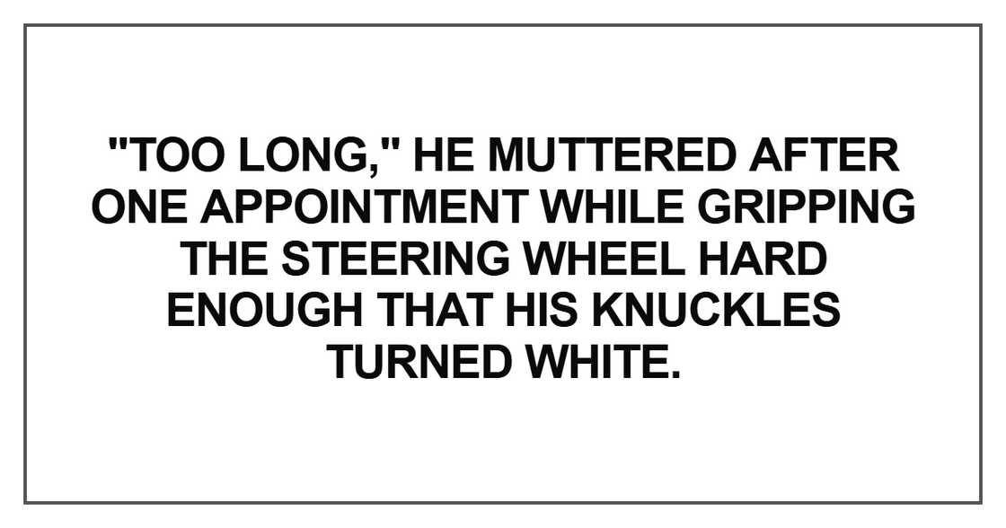 Too long," he muttered after one appointment Too long," he muttered after one appointment