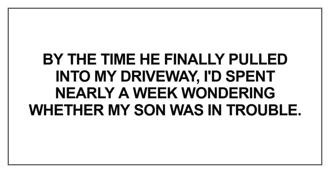 By the time he finally pulled into my driveway