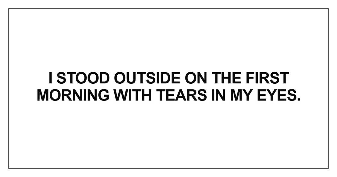 I stood outside on the first morning I stood outside on the first morning