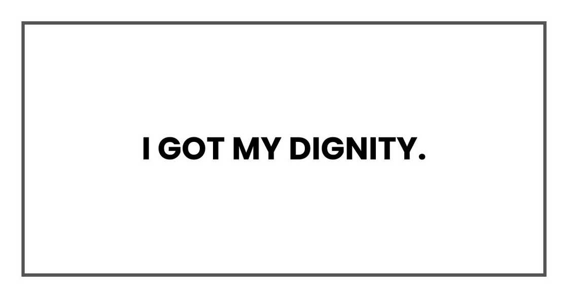I got my dignity.