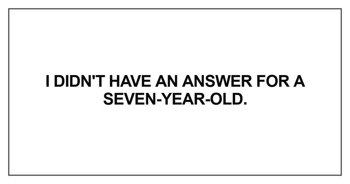 I didn't have an answer for a seven-year-old