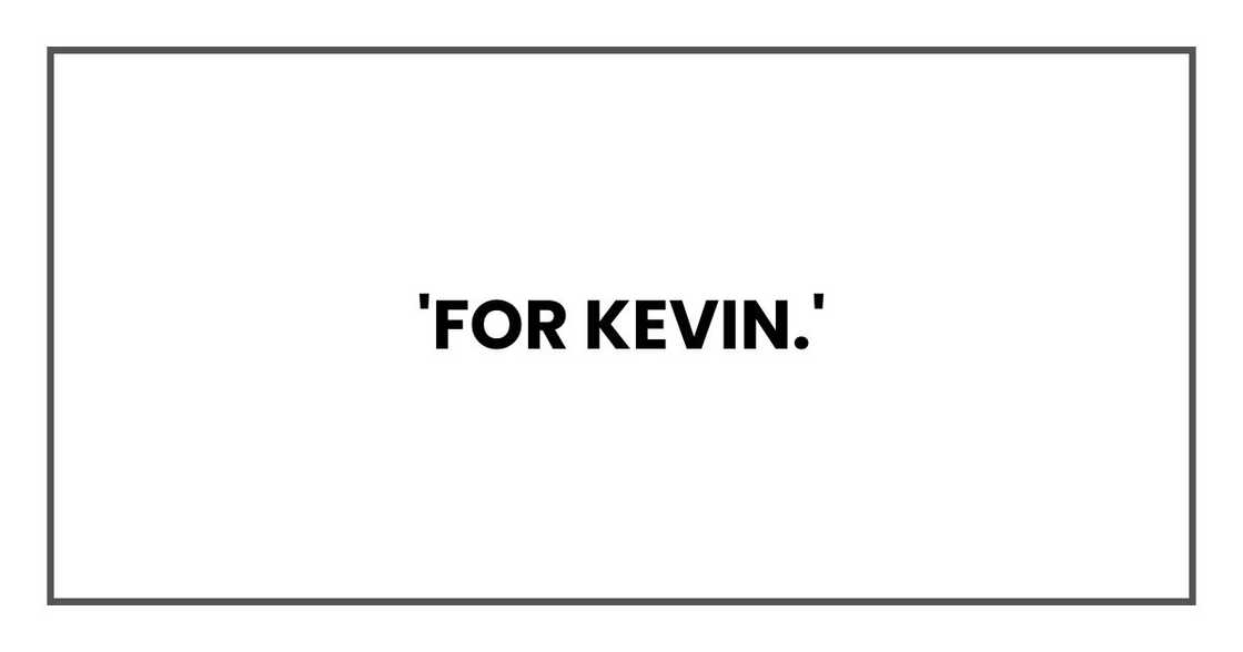 'For Kevin.' 'For Kevin.'