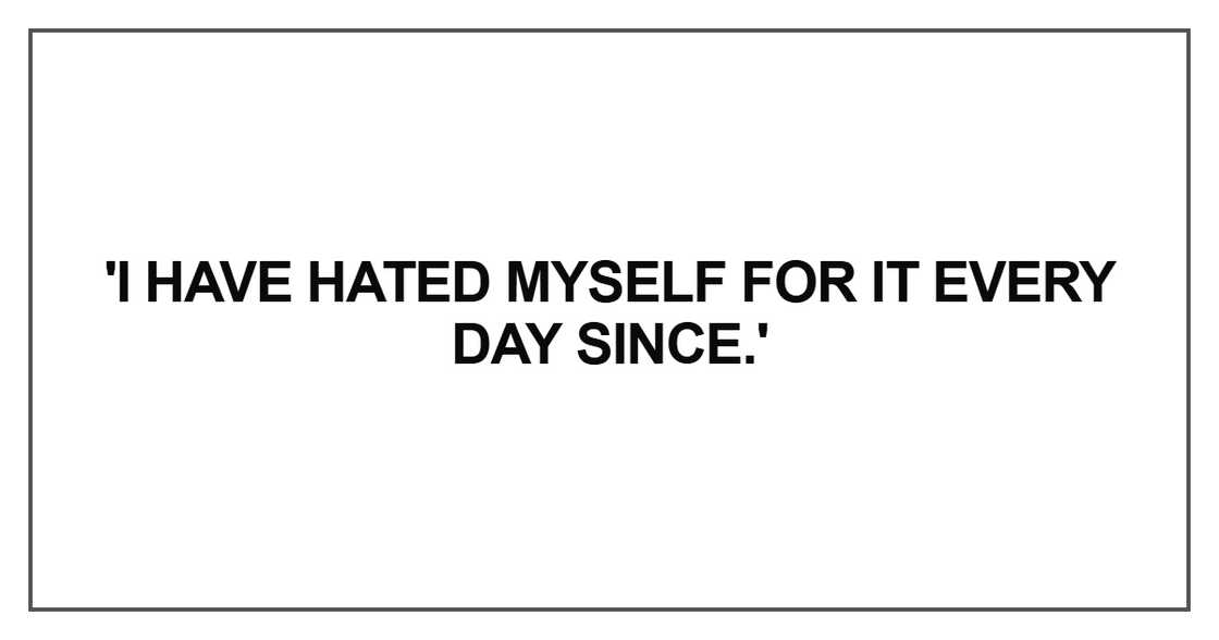I have hated myself I have hated myself