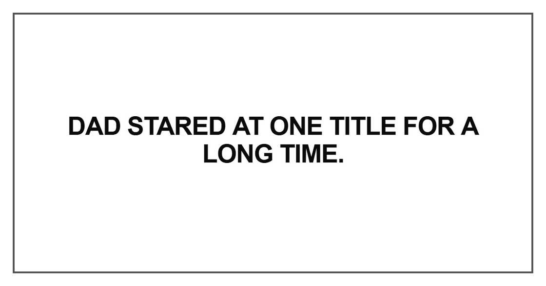 Dad stared at one title for a long time