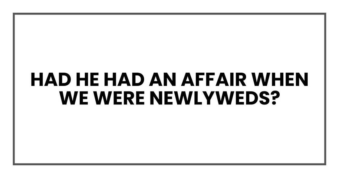 Had Mark had an affair when we were newlyweds? Had Mark had an affair when we were newlyweds?