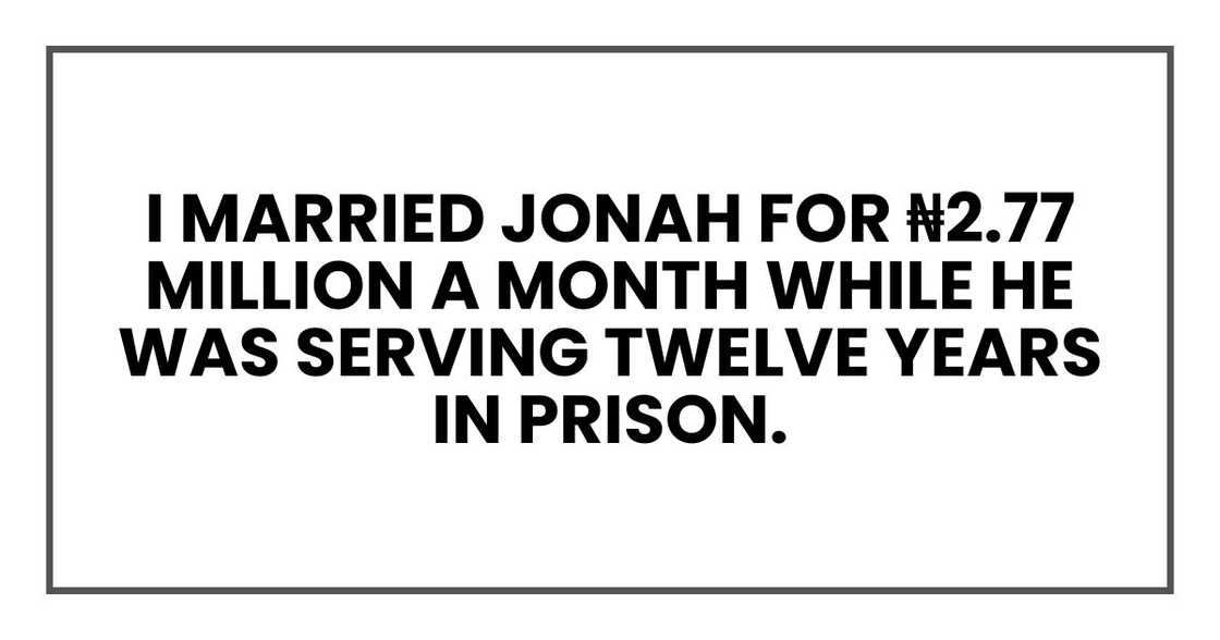 I married Jonah for ₦2.77 million a month while he was serving twelve years in prison