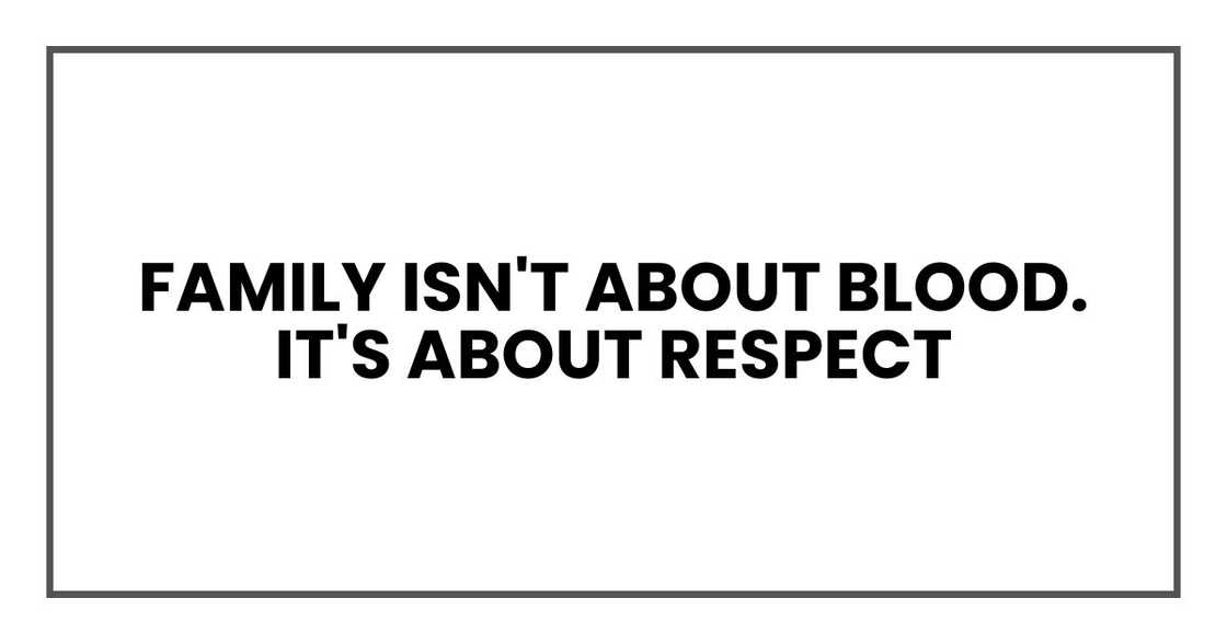 Family isn't about blood. It's about respect