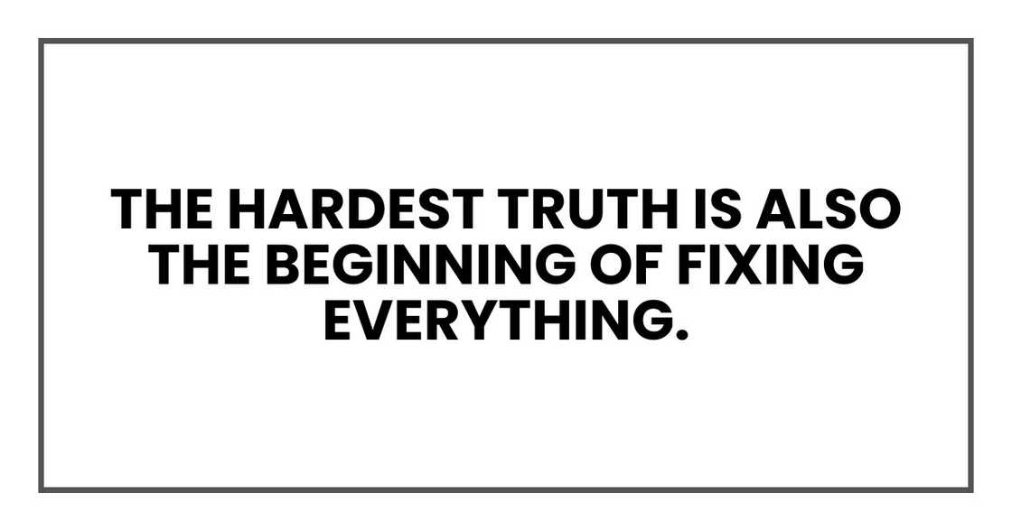 the hardest truth is also the beginning of fixing everything.