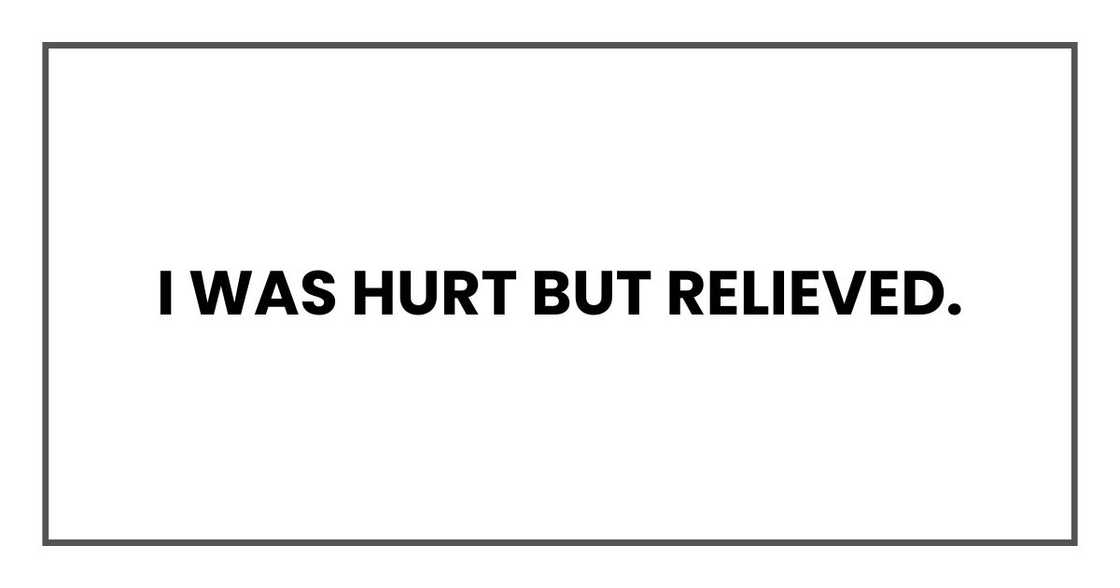 I was hurt but relieved.