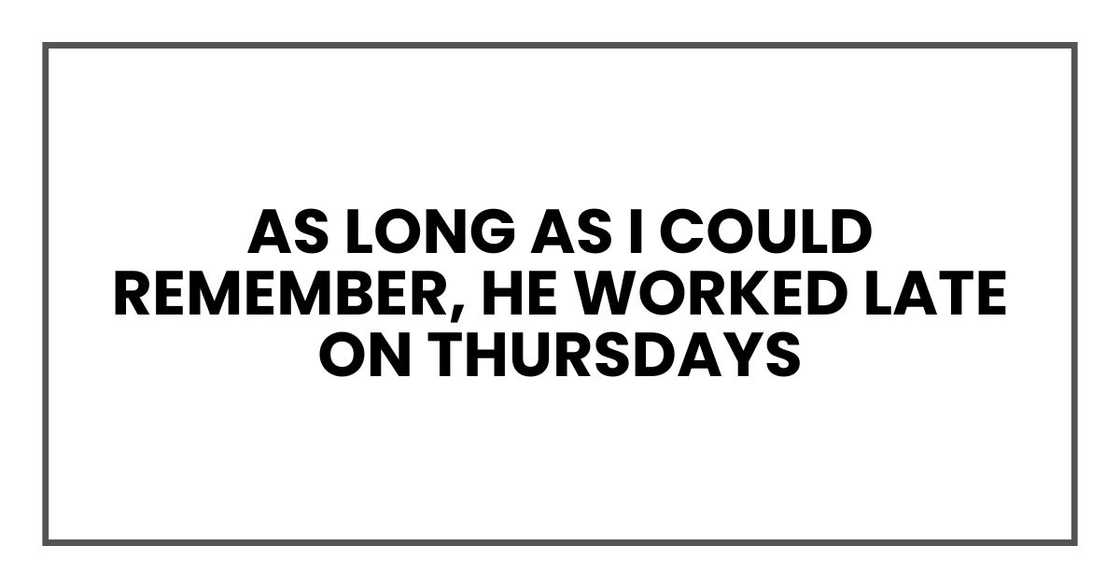 Every week for as long as I could remember, Thomas had worked late on Thursdays Every week for as long as I could remember, Thomas had worked late on Thursdays