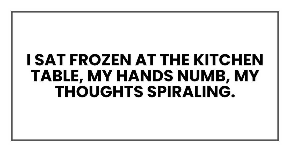 I sat frozen at the kitchen table, my hands numb, my thoughts spiraling.