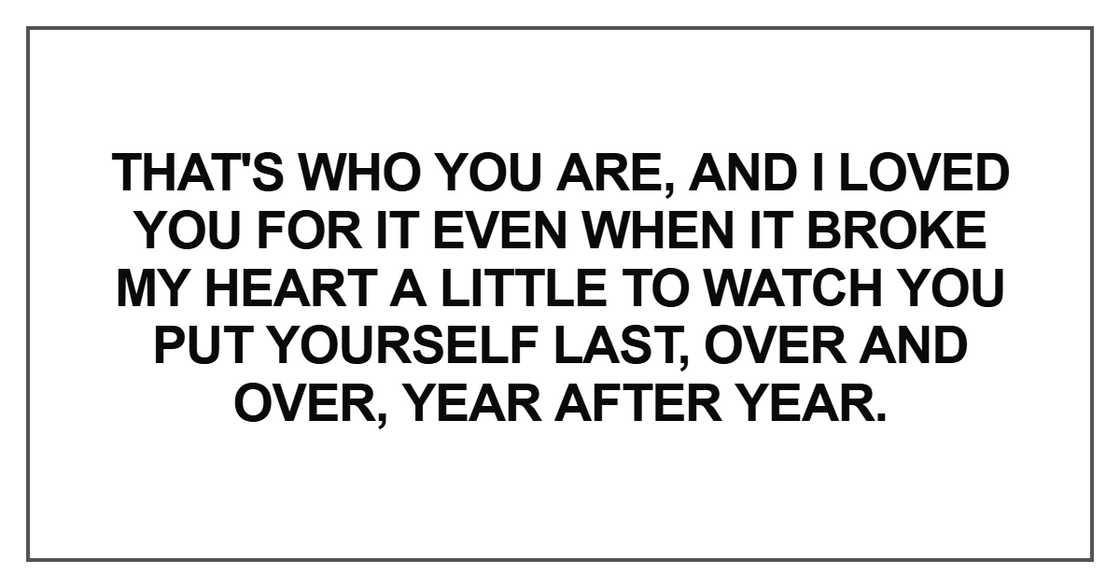That's who you are, and I loved you for it That's who you are, and I loved you for it