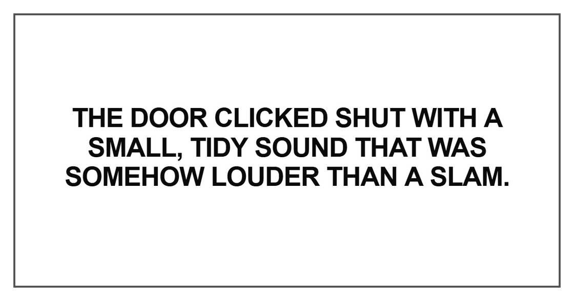 The door clicked shut with a small The door clicked shut with a small