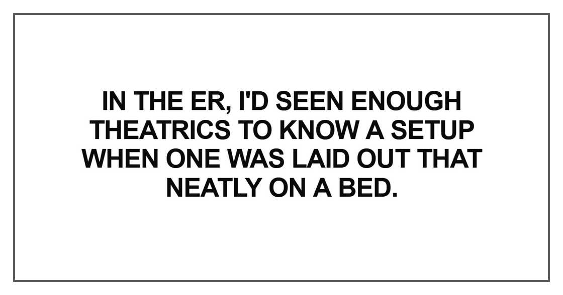 In the ER, I'd seen enough theatrics to know a setup