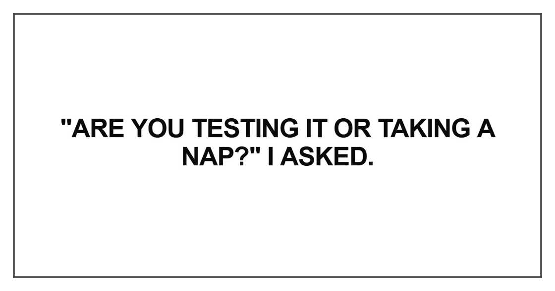 Are you testing it or taking