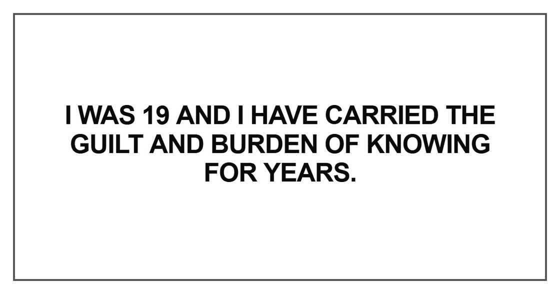 I was 19 and I have carried the guilt I was 19 and I have carried the guilt