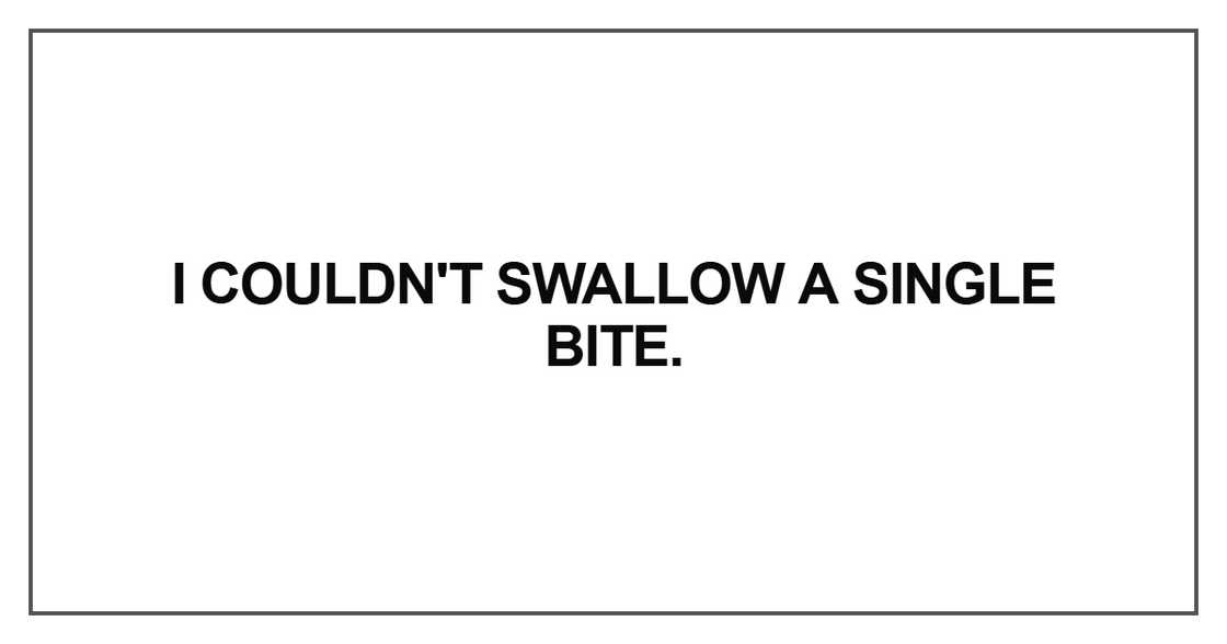 I couldn't swallow a single