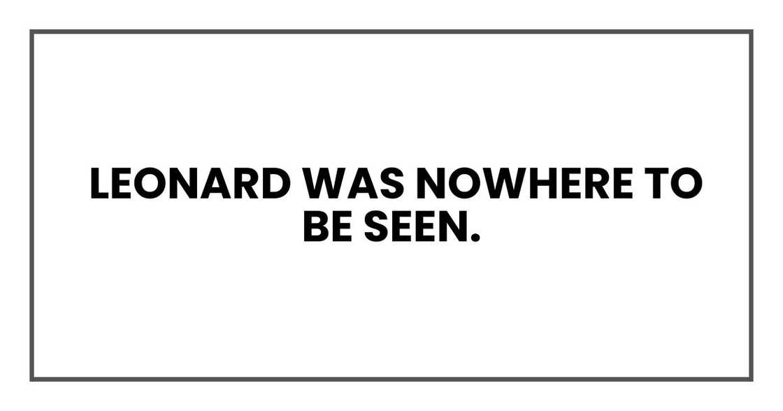 Leonard was nowhere to be seen.