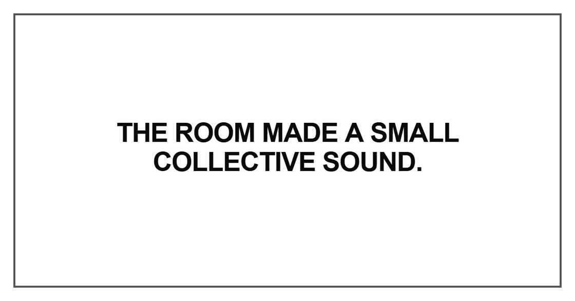 The room made a small collective