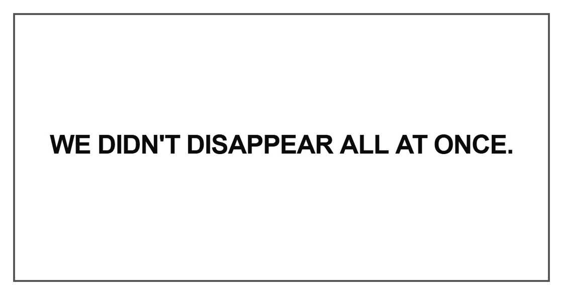 We didn't disappear all at once We didn't disappear all at once