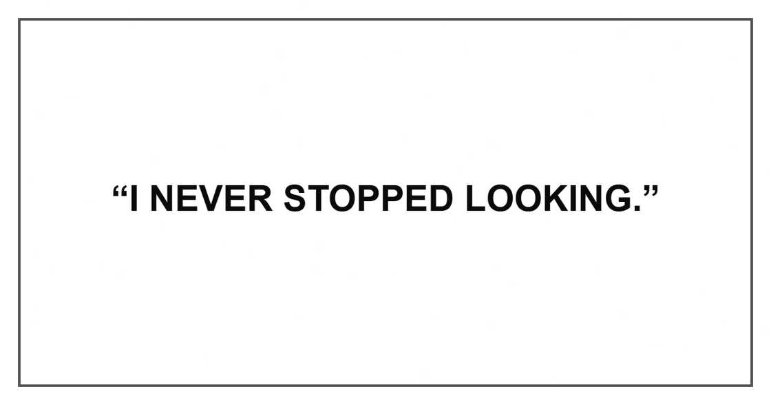 “I never stopped looking.”