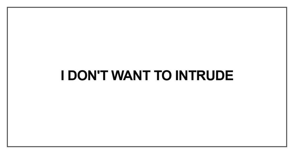 I don't want to intrude I don't want to intrude