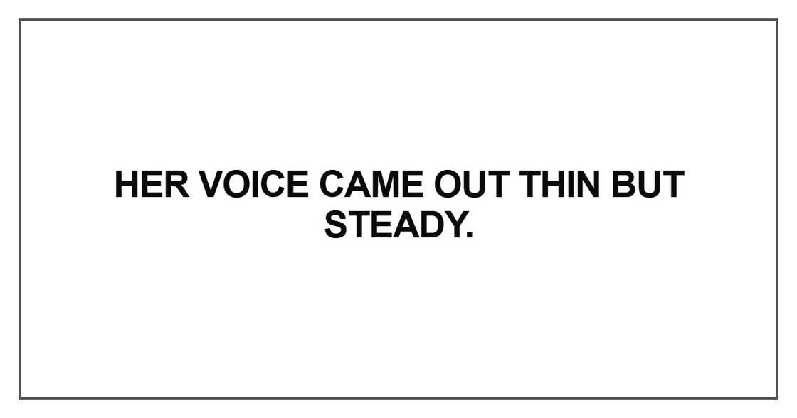Her voice came out thin but steady
