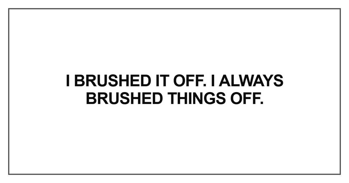 I brushed it off