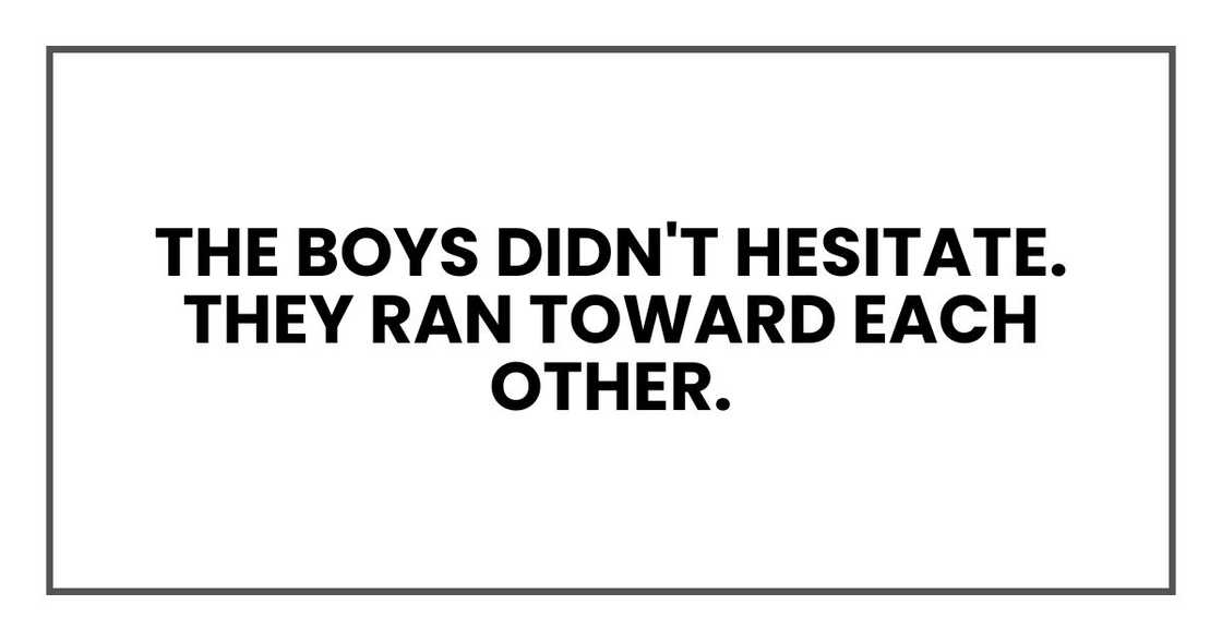 The boys didn't hesitate. They ran toward each other.