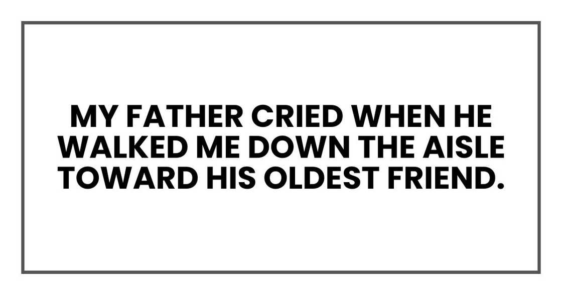 My father cried when he walked me down the aisle toward his oldest friend. My father cried when he walked me down the aisle toward his oldest friend.