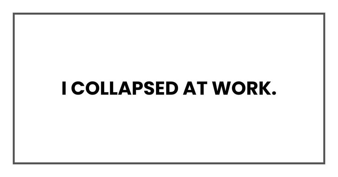 I collapsed at work.