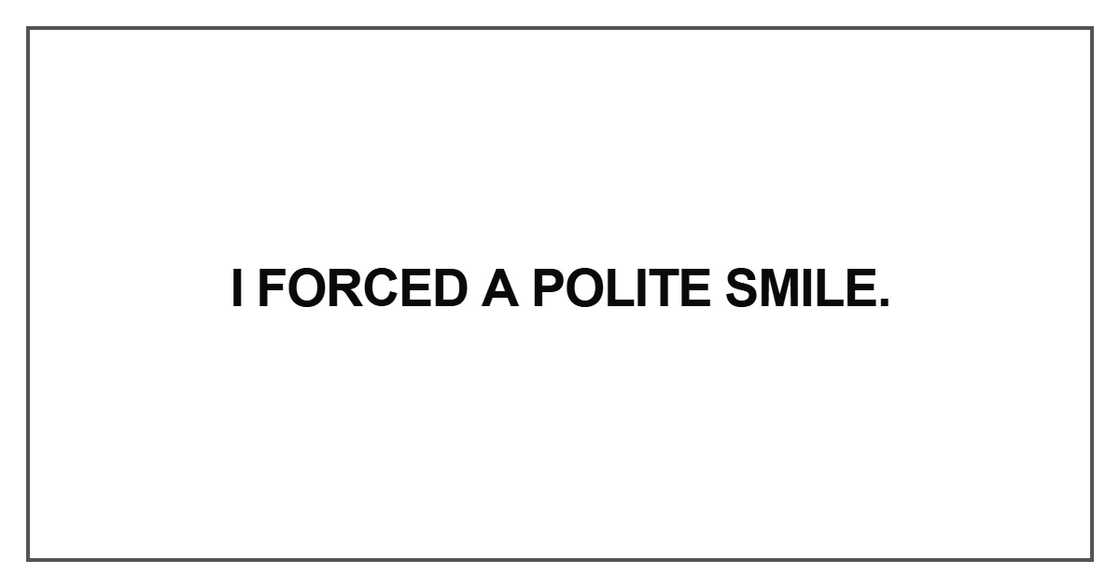 I forced a polite smile