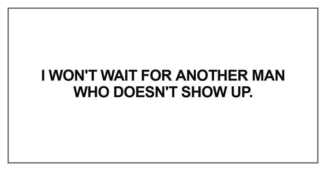 I won't wait for another man who doesn't show up
